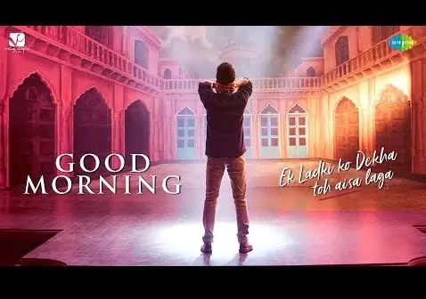 Good Morning Lyrics – Ek Ladki Ko Dekha Toh Aisa Laga