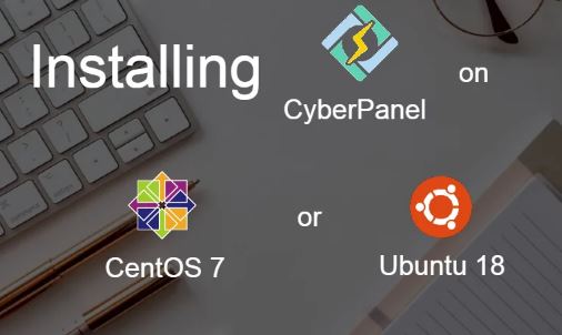 How To Install CyberPanel in Ubuntu 18 or CentOS 7