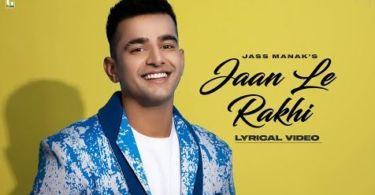 Jaan Le Rakhi Lyrics – Jass Manak