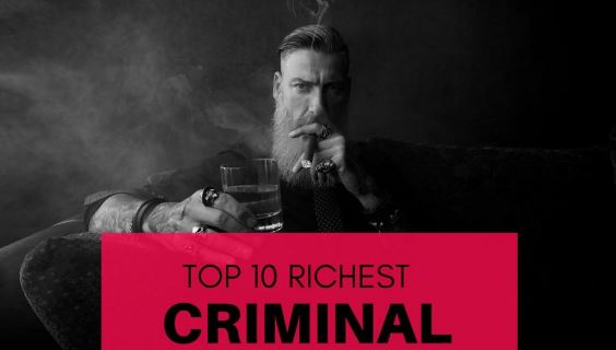 Top 10 Richest Criminals in the World